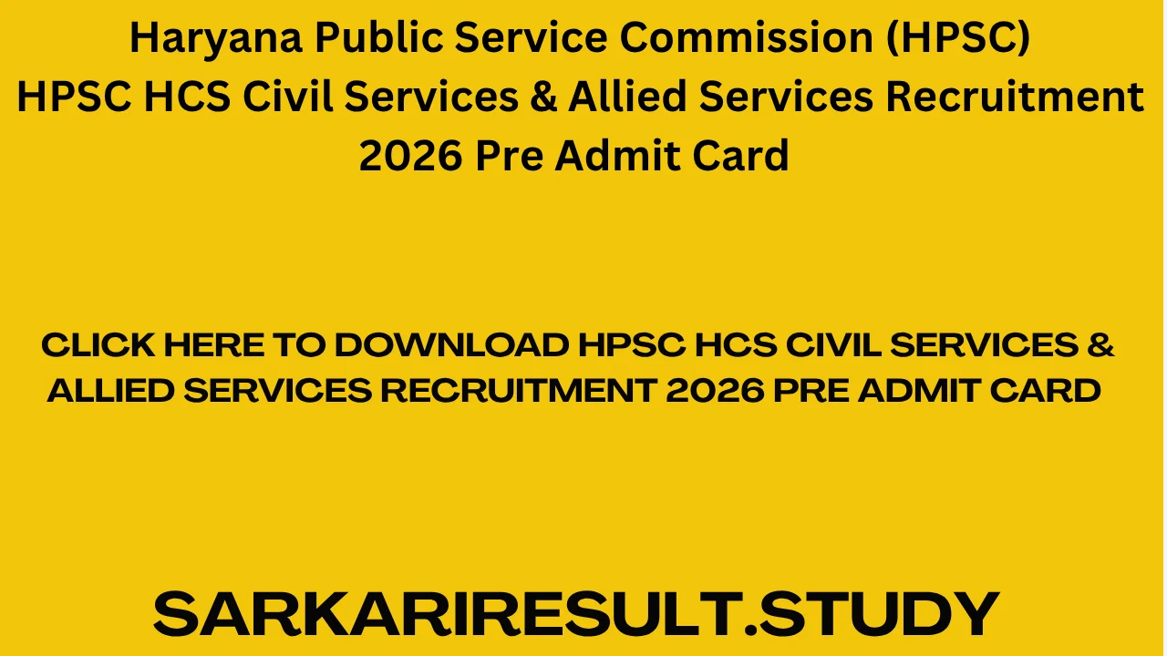HPSC HCS Civil Services & Allied Services Recruitment 2026 Pre Admit Card 