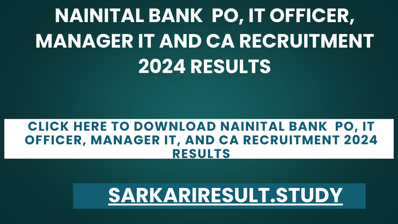Nainital Bank  PO, IT Officer, Manager IT and CA Recruitment 2024 Results