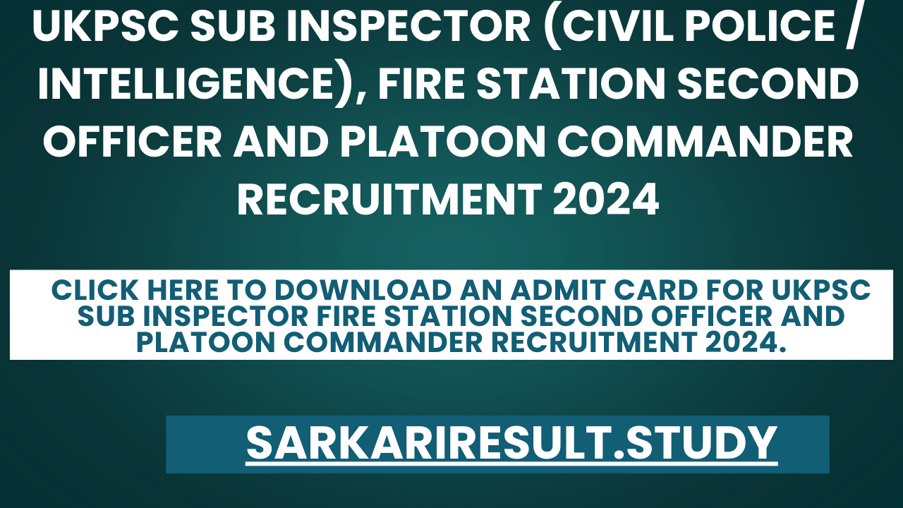 UKPSC Sub Inspector Fire Station Second Officer and Platoon Commander Recruitment 2024 Admit card